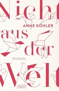 Buchcover: Anne Köhler. Nicht aus der Welt - Roman. DuMont Verlag, Köln, 2022.
