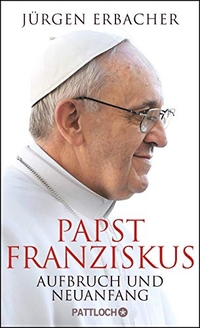 Buchcover: Jürgen Erbacher. Papst Franziskus - Aufbruch und Neuanfang. Pattloch Verlag, München, 2013.