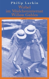 Buchcover: Philip Larkin. Wirbel im Mädcheninternat Willow Gables - Roman. Gerd Haffmans bei Zweitausendundeins, Leipzig, 2004.