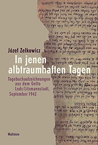 Cover: Jozef Zelkowicz. In diesen albtraumhaften Tagen - Tagebuchaufzeichnungen aus dem Getto Lodz/Litzmannstadt, September 1942. Wallstein Verlag, Göttingen, 2015.