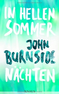 Buchcover: John Burnside. In hellen Sommernächten - Roman. Albrecht Knaus Verlag, München, 2012.