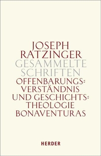 Buchcover: Joseph Ratzinger. Offenbarungsverständnis und Geschichtstheologie Bonaventuras - Gesammelte Schriften, Band 2. Habil.. Herder Verlag, Freiburg im Breisgau, 2009.