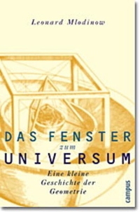 Buchcover: Leonard Mlodinow. Das Fenster zum Universum - Eine kleine Geschichte der Geometrie. Campus Verlag, Frankfurt am Main, 2002.