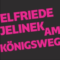 Cover: Elfriede Jelinek. Am Königsweg - Hörspiel in zwei Fassungen. Belleville Verlag, München, 2017.