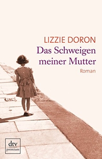 Buchcover: Lizzie Doron. Das Schweigen meiner Mutter - Roman. dtv, München, 2011.