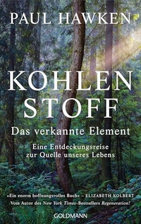 Paul Hawken. Kohlenstoff - Das verkannte Element - Eine Entdeckungsreise zur Quelle unseres Lebens. Goldmann Verlag, München, 2026.