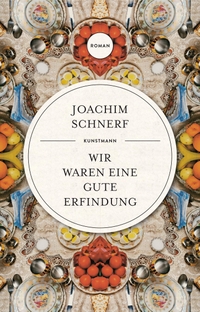 Cover: Joachim Schnerf. Wir waren eine gute Erfindung - Roman. Antje Kunstmann Verlag, München, 2019.