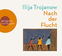 Buchcover: Ilija Trojanow. Nach der Flucht - 2 CDs. Argon Verlag, Berlin, 2017.
