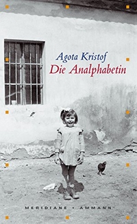 Buchcover: Agota Kristof. Die Analphabetin - Autobiografische Erzählung. Ammann Verlag, Zürich, 2005.