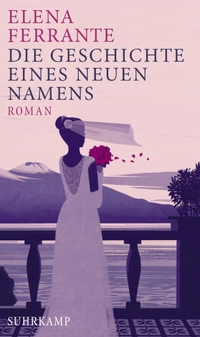 Cover: Elena Ferrante. Die Geschichte eines neuen Namens - Roman. Suhrkamp Verlag, Berlin, 2017.