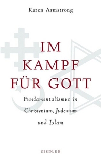 Buchcover: Karen Armstrong. Im Kampf für Gott - Fundamentalismus in Christentum, Judentum und Islam. Siedler Verlag, München, 2004.