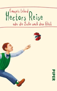 Buchcover: Francois Lelord. Hectors Reise - oder die Suche nach dem Glück. Piper Verlag, München, 2004.