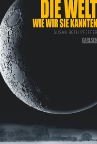 Buchcover: Susan Beth Pfeffer. Die Welt, wie wir sie kannten - Ab 14 Jahre. Carlsen Verlag, Hamburg, 2010.