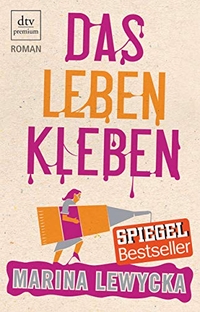 Cover: Marina Lewycka. Das Leben kleben - Roman. dtv, München, 2010.