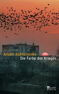 Cover: Arkadi Babtschenko. Die Farbe des Krieges. Rowohlt Berlin Verlag, Berlin, 2006.