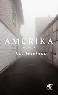 Buchcover: Kai Wieland. Amerika - Roman. Klett-Cotta Verlag, Stuttgart, 2018.