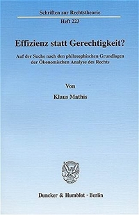 Cover: Klaus Mathis. Effizienz statt Gerechtigkeit? - Auf der Suche nach den philosophischen Grundlagen der Ökonomischen Analyse des Rechts. Duncker und Humblot Verlag, Berlin, 2003.