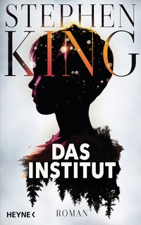 Buchcover: Stephen King. Das Institut - Roman. Heyne Verlag, München, 2019.