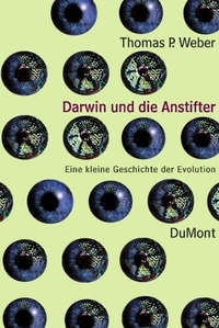 Buchcover: Thomas P. Weber. Darwin und die Anstifter - Die neuen Biowissenschaften. DuMont Verlag, Köln, 2000.