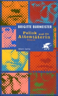Brigitte Burmeister. Pollok und die Attentäterin - Roman. Klett-Cotta Verlag, Stuttgart, 1999.