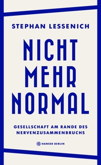 Buchcover: Stephan Lessenich. Nicht mehr normal - Gesellschaft am Rande des Nervenzusammenbruchs. Hanser Berlin, Berlin, 2022.