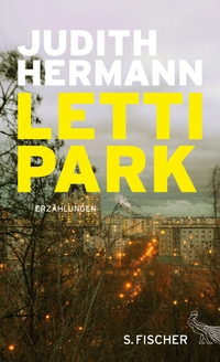 Buchcover: Judith Hermann. Lettipark - Erzählungen. S. Fischer Verlag, Frankfurt am Main, 2016.