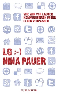 Buchcover: Nina Pauer. LG;-) - Wie wir vor lauter Kommunizieren unser Leben verpassen. S. Fischer Verlag, Frankfurt am Main, 2012.