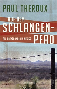 Buchcover: Paul Theroux. Auf dem Schlangenpfad - Als Grenzgänger in Mexiko. Hoffmann und Campe Verlag, Hamburg, 2019.