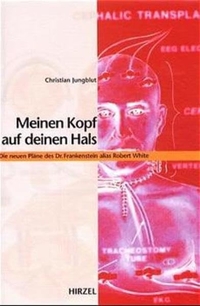 Buchcover: Christian Jungblut. Meinen Kopf auf deinen Hals - Die neuen Pläne des Dr. Frankenstein alias Robert White. Hirzel Verlag, Stuttgart, 2001.