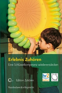 Buchcover: Erlebnis Zuhören - Eine Schlüsselkompetenz wiederentdecken. Vandenhoeck und Ruprecht Verlag, Göttingen, 2007.