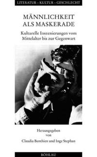 Buchcover: Claudia Benthien (Hg.) / Inge Stephan (Hg.). Männlichkeit als Maskerade - Kulturelle Inszenierungen vom Mittelalter bis zur Gegenwart. Böhlau Verlag, Wien - Köln - Weimar, 2003.