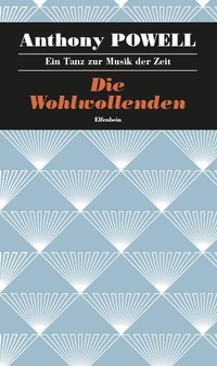 Buchcover: Anthony Powell. Die Wohlwollenden - Ein Tanz zur Musik der Zeit, Band 6. Roman. Elfenbein Verlag, Berlin, 2016.