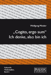 Buchcover: Wolfgang Mieder. Cogito, ergo sum - Ich denke, also bin ich. Das Descartes-Zitat in Literatur, Medien und Karikaturen. Edition Praesens, Wien, 2006.