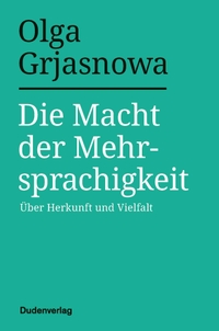 Buchcover: Olga Grjasnowa. Die Macht der Mehrsprachigkeit - Über Herkunft und Vielfalt. Bibliographisches Institut, Berlin, 2021.