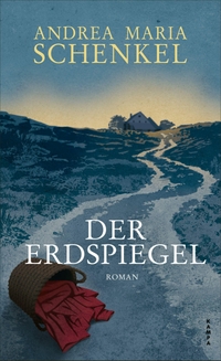 Buchcover: Andrea Maria Schenkel. Der Erdspiegel - Roman. Kampa Verlag, Zürich, 2023.