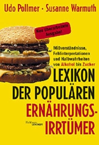 Cover: Udo Pollmer / Susanne Warmuth. Lexikon der populären Ernährungsirrtümer - Missverständnisse, Fehlinterpretationen und Halbwahrheiten von Alkohol bis Zucker. Eichborn Verlag, Köln, 2000.