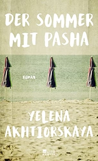 Buchcover: Yelena Akhtiorskaya. Der Sommer mit Pasha - Roman. Rowohlt Berlin Verlag, Berlin, 2016.
