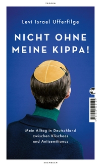 Buchcover: Levi Ufferfilge. Nicht ohne meine Kippa! - Mein Alltag in Deutschland zwischen Klischees und Antisemitismus. Tropen Verlag, Stuttgart, 2021.