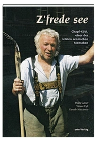 Buchcover: Viviane Egli / Heidy Gasser / Daniele Muscionico. Z'frede see - Chapf-Köbi, einer der letzten sennischen Menschen. Orte Verlag, Zelg-Wolfhalden, 2002.