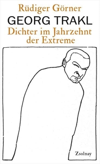 Buchcover: Rüdiger Görner. Georg Trakl - Dichter im Jahrzehnt der Extreme. Zsolnay Verlag, Wien, 2014.