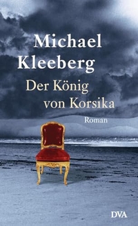 Buchcover: Michael Kleeberg. Der König von Korsika - Roman. Deutsche Verlags-Anstalt (DVA), München, 2001.