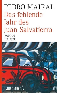 Buchcover: Pedro Mairal. Das fehlende Jahr des Juan Salvatierra - Roman. Carl Hanser Verlag, München, 2010.