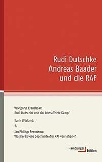 Buchcover: Wolfgang Kraushaar / Jan Philipp Reemtsma / Karin Wieland. Rudi Dutschke, Andreas Baader und die RAF. Hamburger Edition, Hamburg, 2005.