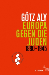 Buchcover: Götz Aly. Europa gegen die Juden - 1880 - 1945. S. Fischer Verlag, Frankfurt am Main, 2017.