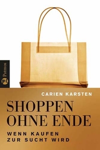 Buchcover: Carien Karsten. Shoppen ohne Ende - Wenn Kaufen zur Sucht wird. Patmos Verlag, Ostfildern, 2008.