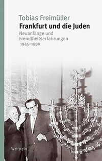 Cover: Tobias Freimüller. Frankfurt und die Juden - Neuanfänge und Fremdheitserfahrungen 1945-1990. Wallstein Verlag, Göttingen, 2020.