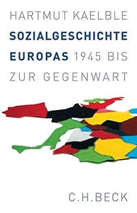 Buchcover: Hartmut Kaelble. Sozialgeschichte Europas - 1945 bis zur Gegenwart. C.H. Beck Verlag, München, 2007.