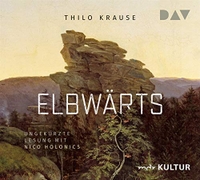 Cover: Thilo Krause. Elbwärts - Ungekürzte Lesung. 6 CDs. Der Audio Verlag (DAV), Berlin, 2020.
