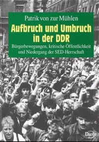 Buchcover: Patrik von zur Mühlen. Aufbruch und Umbruch in der DDR - Bürgerbewegungen, kritische Öffentlichkeit und Niedergang der SED-Herrschaft. J. H. W. Dietz Verlag, Bonn, 2000.