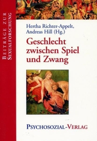 Buchcover: Andreas Hill (Hg.) / Hertha Richter-Appelt (Hg.). Geschlecht zwischen Spiel und Zwang. Psychosozial Verlag, Gießen, 2004.
